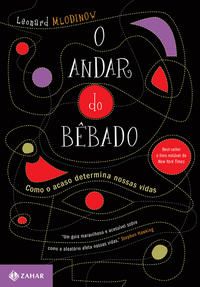 Capa do livro O Andar do Bêbado - Como o Acaso Determina Nossas Vidas, de Leonard Mlodinow