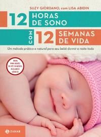 12 Horas de Sono com 12 Semanas de Vida - Um Método Prático e Natural para Seu Filho Dormir a Noite