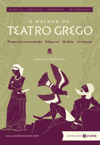 Capa do livro O Melhor do Teatro Grego: Edição Comentada - Prometeu Acorrentado, Édipo Rei, Medeia, as Nuvens, de Mario da Gama Kury