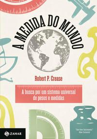 A Medida do Mundo - A Busca por um Sistema Universal de Pesos e Medidas