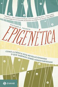 Epigenética - Como a Ciência Está Revolucionando o que Sabemos sobre Hereditariedade