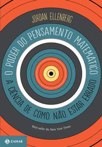 Capa do livro O Poder do Pensamento Matemático - A Ciência de Como Não Estar Errado, de Jordan Ellenberg