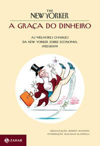 A Graça do Dinheiro - As Melhores Charges da New Yorker sobre Economia (1925-2009)