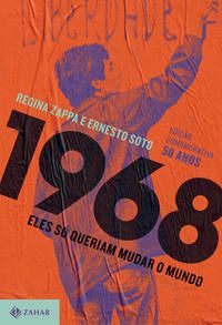 Capa do livro 1968 - Eles So Queriam Mudar o Mundo - (7421), de Zappa Regina, Soto Ernesto