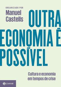 Capa do livro Outra Economia É Possível - Cultura e Economia em Tempos de Crise, de Manuel Castells