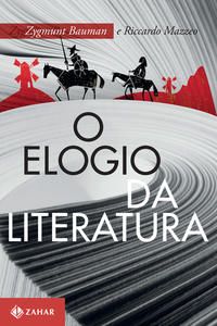 Capa do livro Elogio da Literatura, o, de Ricardo Mazzeo, Zygmunt Bauman