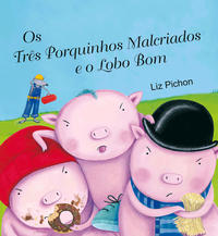 Os Três Porquinhos Malcriados e o Lobo Bom