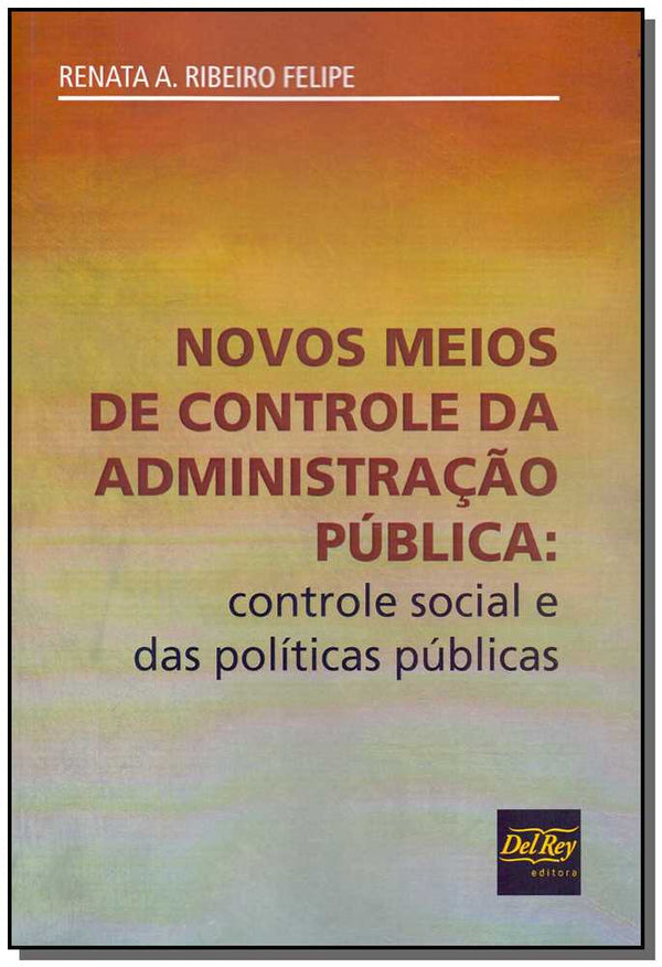 Capa do livro Novos Meios de Controle da Administração Pública - 01ed/18, de Renata A. Ribeiro Felipe
