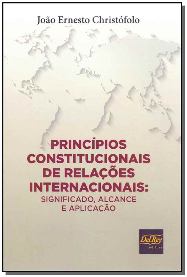 Capa do livro Princípios Constitucionais Relações Internacionais - 01ed/19, de Joao Enersto Christofolo