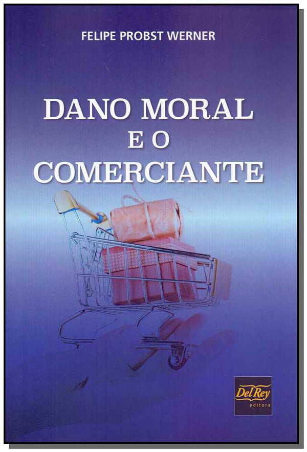 Capa do livro Dano Moral e o Comerciante - 01ed/19, de Felipe Probst Werner