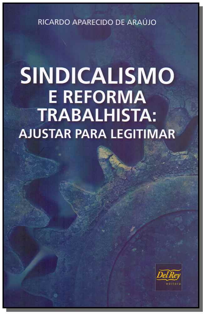 Sindicalismo e Reforma Trabalhista - Ajustar para Legitimar - 01ed/19