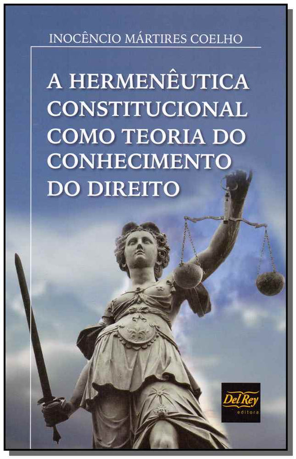 Capa do livro Hermenêutica Constitucional Como Teoria do Conhecimento do Direito, a, de Inocencio Martires Coelho