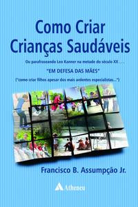 Capa do livro Como Criar Crianças Saudáveis, de Francisco B. Assumpcao Jr.