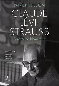 Claude Lévi-Strauss - O Poeta no Laboratório