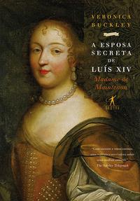Capa do livro A Esposa Secreta de Luís XIV, de Veronica Buckley