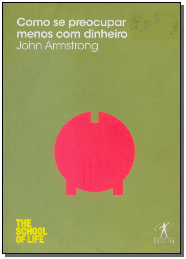 Capa do livro Como se Preocupar Menos com o Dinheiro, de John Armstrong