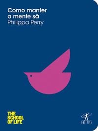 Capa do livro Como Manter a Mente Sã, de Philippa Perry