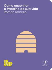 Capa do livro Como Encontrar o Trabalho da Sua Vida, de Roman Krznaric