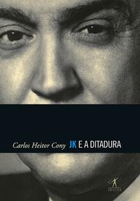 Capa do livro Jk e a Ditadura, de Carlos Heitor Conny