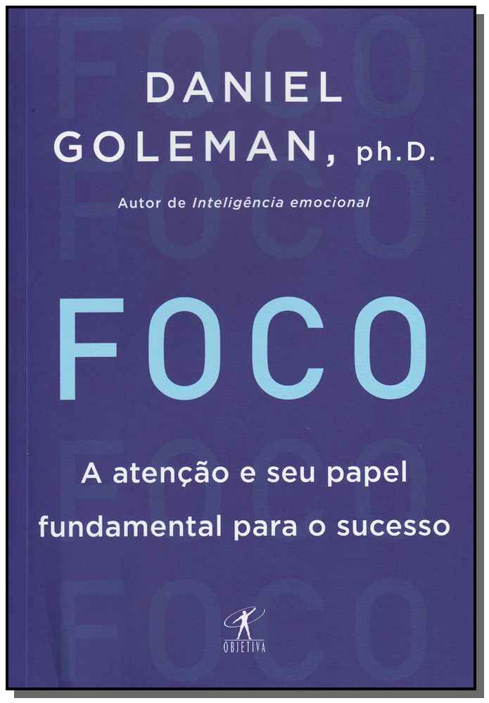 Foco - A Atencao e Seu Papel Fundamental para o Sucesso