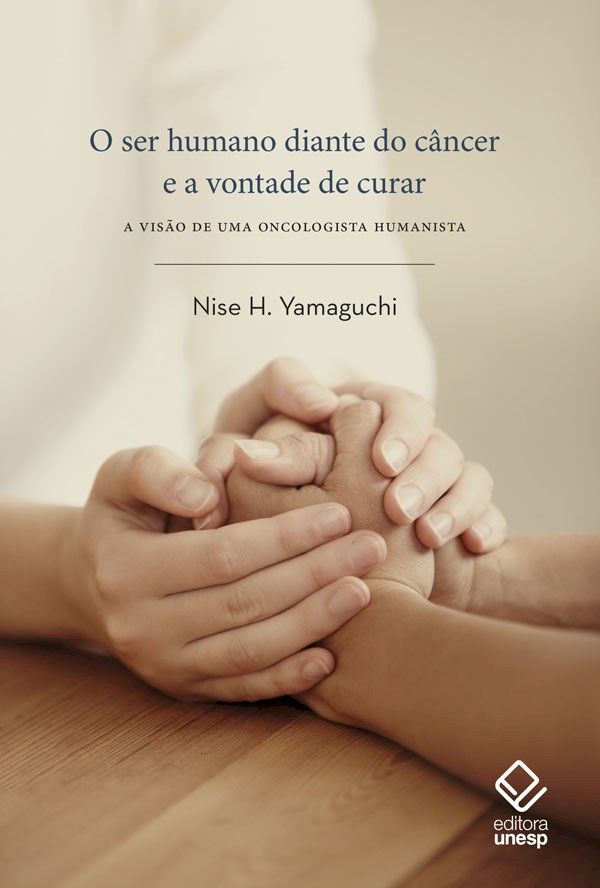 Capa do livro Ser Humano Diante do Câncer e a Vontade de Curar, o, de Nise H. Yamaguchi