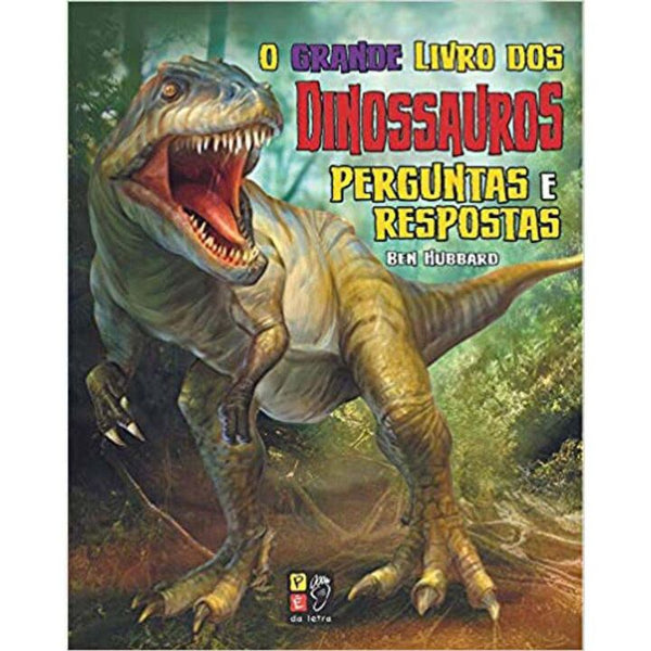 Capa do livro O Grande Livro dos Dinossauros - Perguntas e Respostas, de Ben Hubbard
