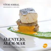 Capa do livro Alentejo, Além Mar : Influências e Tradição na Cozinha, de Vitor Sobral