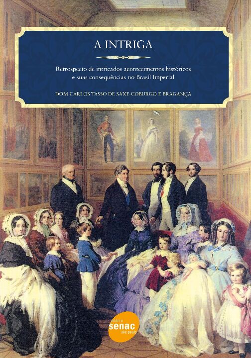 A Intriga : Retrospecto de Intricados Acontecimentos Históricos e Suas Consequências no Brasil Imper