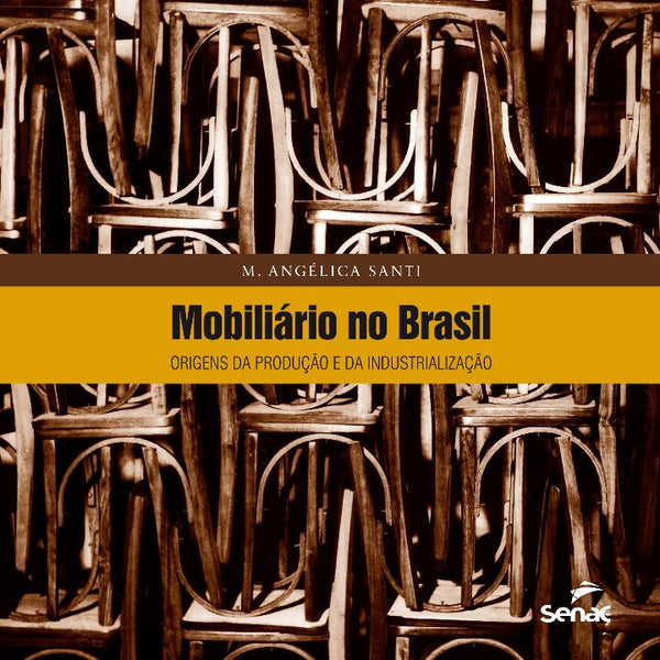 Capa do livro Mobiliário no Brasil: Origens da Produção e da Industrialização, de M. Angelica Santil