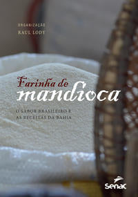 Capa do livro Farinha de Mandioca: O Sabor Brasileiro e as Receitas da Bahia, de Raul Lody
