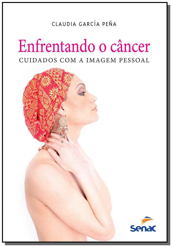 Capa do livro Enfrentando o Câncer - Cuidados com a Imagem Pessoal, de Claudia Garcia Pena