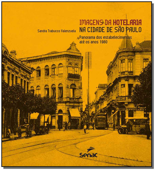 Capa do livro Imagens da Hotelaria na Cidade de São Paulo : Panorama dos Estabelecimentos Ate os Anos 1980, de Sandra Trabucco Valenzuela