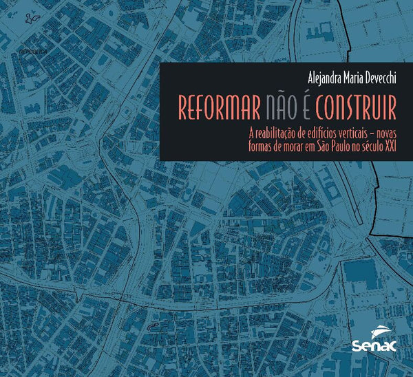 Capa do livro Reformar Não É Construir: A Reabilitação de Edifícios Verticais : Novas Formas de Morar em São Paulo, de Alejandra Maria Devecchi