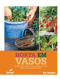 Capa do livro Horta em Vasos - 30 Projetos Passo a Passo para Cultivar Hortaliças, Frutas e Ervas, de Kay Maguire