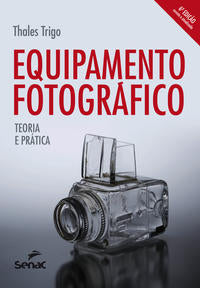 Capa do livro Equipamento Fotográfico - Teoria e Prática, de Thales Trigo