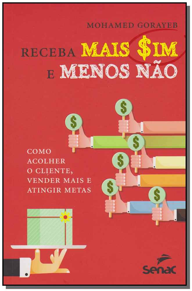 Receba Mais Sim e Menos Não - Como Acolher o Cliente, Vender Mais e Atingir Metas