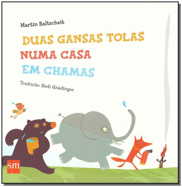 Capa do livro Duas Gansas Tolas Numa Casa em Chamas, de Martin Baltscheit