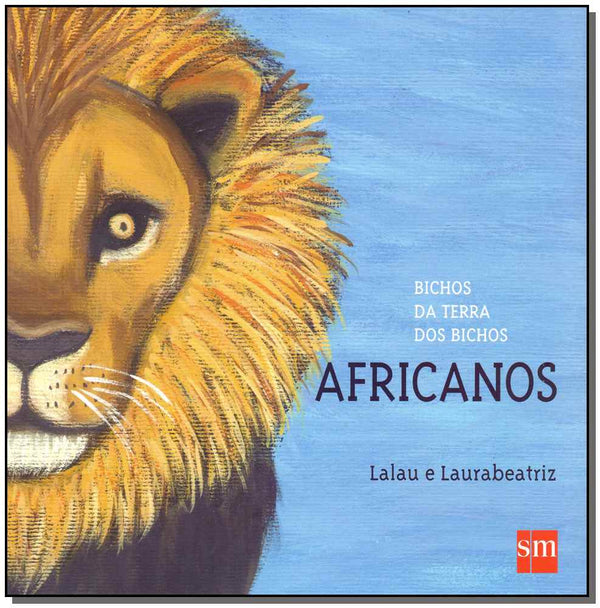 Capa do livro Bichos da Terra dos Bichos: Africanos, de Lalau e Laurabeatriz