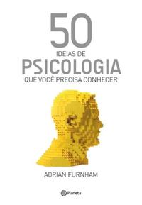 Capa do livro 50 Ideias de Psicologia que Você Precisa Conhecer, de Adrian Furnham