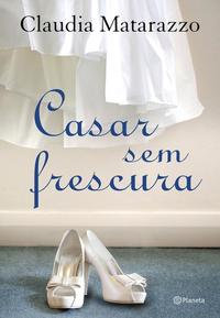 Capa do livro Casar sem Frescura, de Claudia Matarazzo
