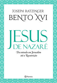 Capa do livro Jesus de Nazaré - Da Entrada em Jerusalém Até a Re, de Joseph Ratzinger