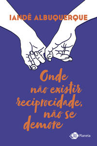 Capa do livro Onde Não Existir Reciprocidade, Não se Demore, de Iande Albuquerque