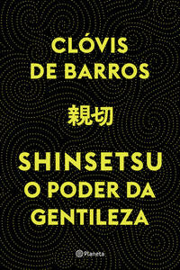 Shinsetsu - O Poder da Gentileza