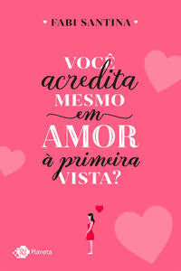 Capa do livro Você Acredita Mesmo em Amor à Primeira Vista?, de Fabi Santina