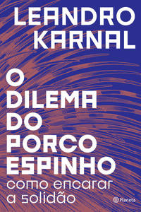 Capa do livro O Dilema do Porco-Espinho - Como Encarar a Solidão, de Leandro Karnal