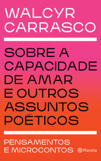 Sobre a Capacidade de Amar e Outros Assuntos Poéticos