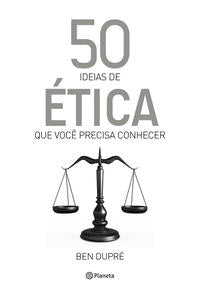 Capa do livro 50 Ideias de Ética que Você Precisa Conhecer, de Ben Dupre