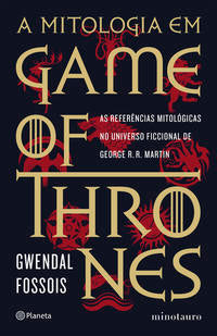 A Mitologia em Game Of Thrones - As Referências Mitológicas no Universo Ficcional de George R. R. Ma
