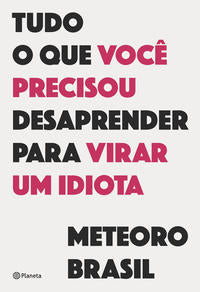 Capa do livro Tudo o que Você Precisou Desaprender para Virar um, de Meteoro Brasil
