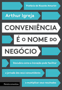 Capa do livro Conveniência É o Nome do Negócio, de Arthur Igreja